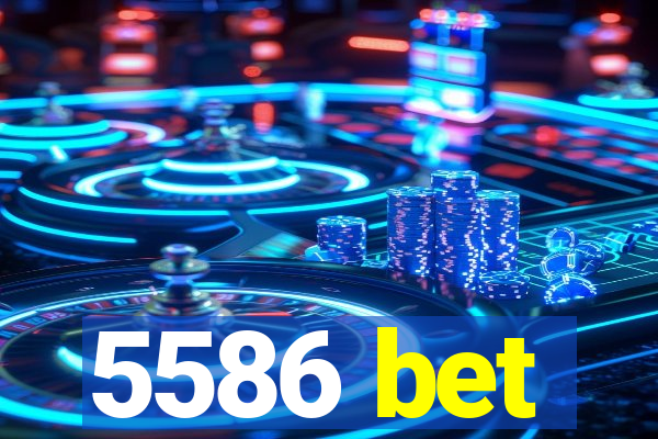 5586 bet